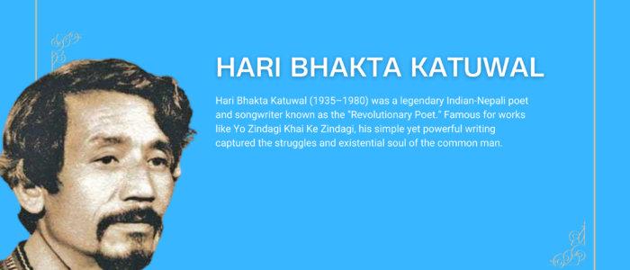 Hari Bhakta Katuwal (1935–1980) was a legendary Indian-Nepali poet and songwriter known as the "Revolutionary Poet." Famous for works like Yo Zindagi Khai Ke Zindagi, his simple yet powerful writing captured the struggles and existential soul of the common man.